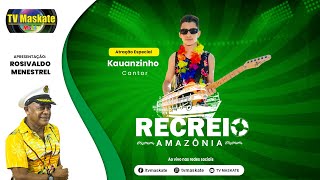 Kauanzinho no programa Recreio na Amazônia – 27.07.2023